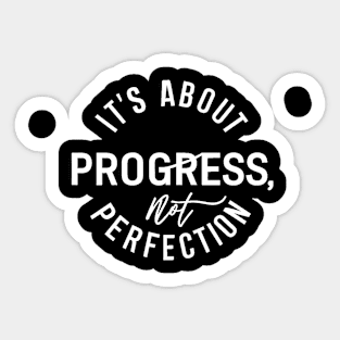 It's About Progress Not Perfection Sticker